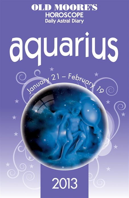 Old Moore's Horoscope 2013 Aquarius