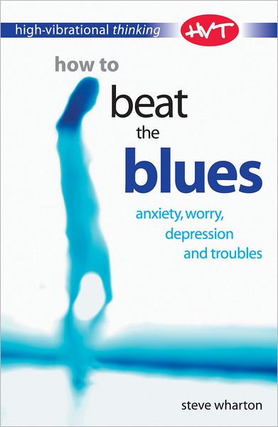 High Vibrational Thinking: How to Beat The Blues