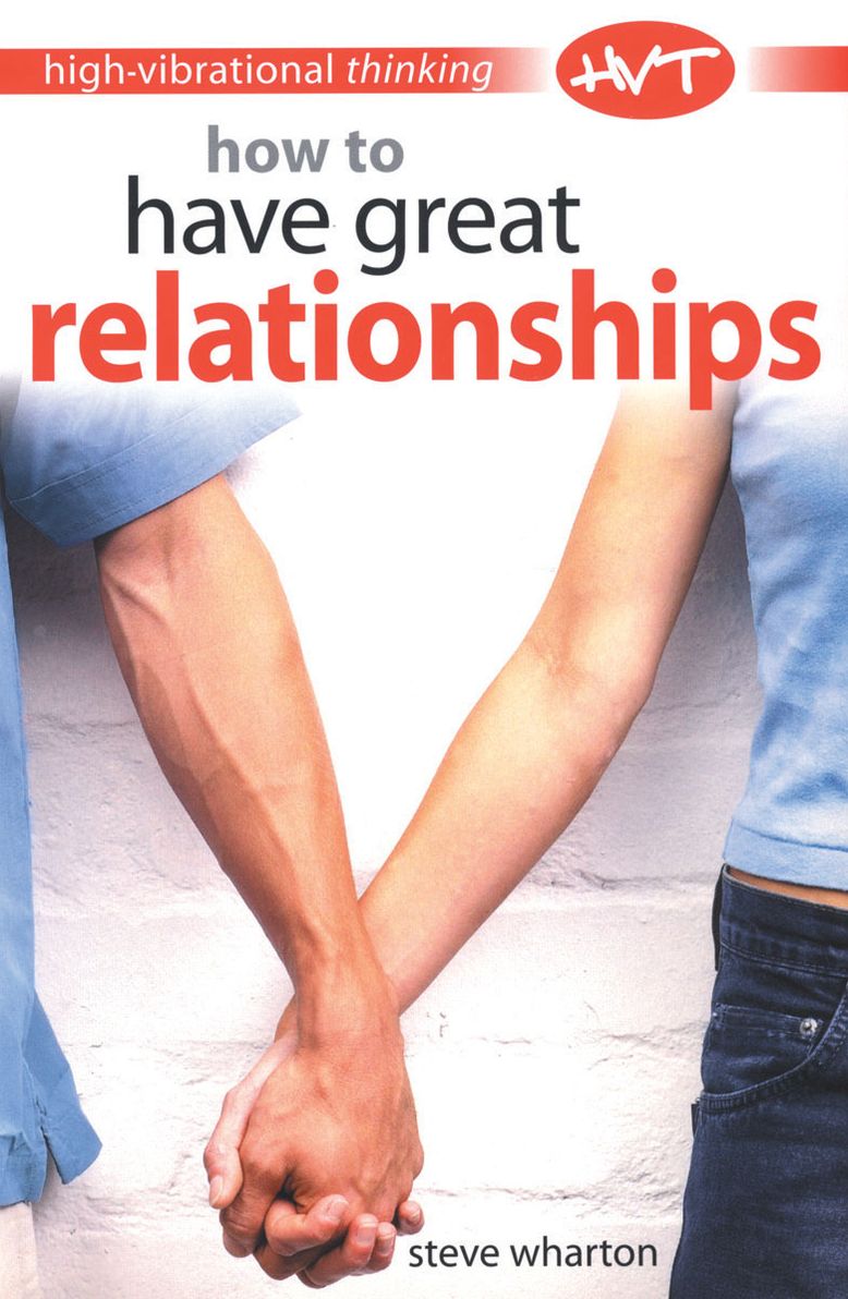 High Vibrational Thinking: How to Have Great Relationships