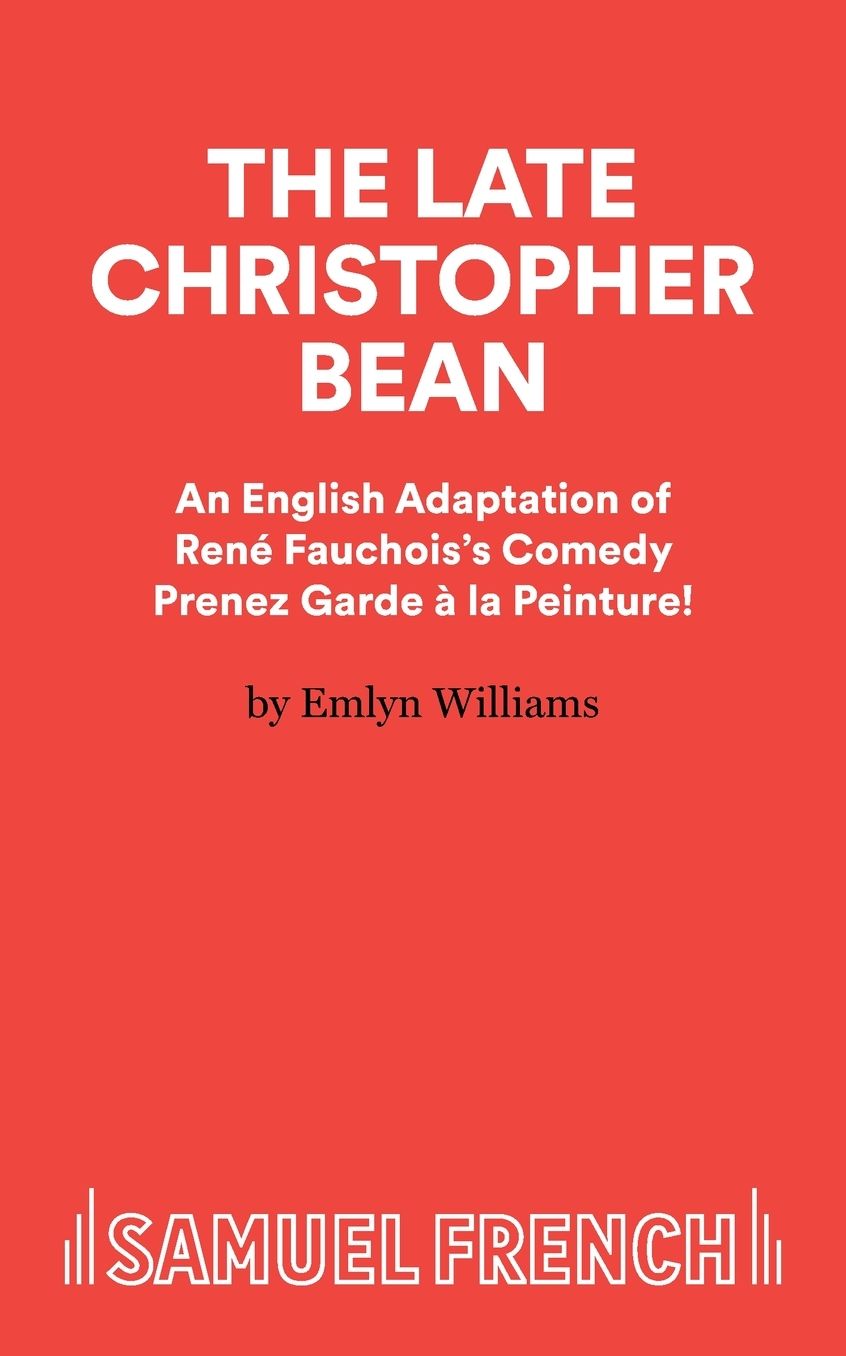 The Late Christopher Bean - an adaptation of René Fauchois's comedy Prenez Garde à La Peinture