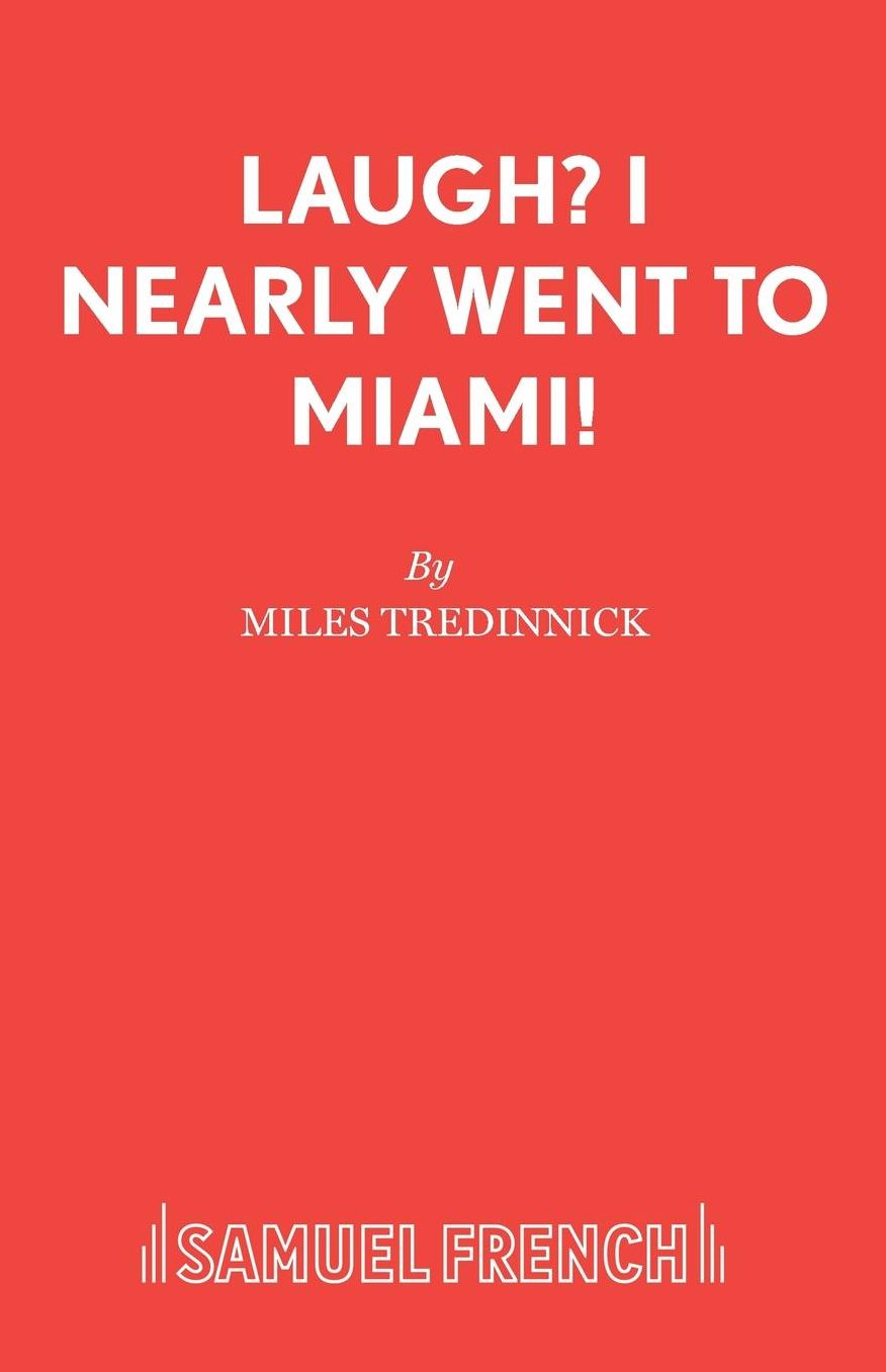 Laugh? I Nearly Went to Miami!: A Comedy