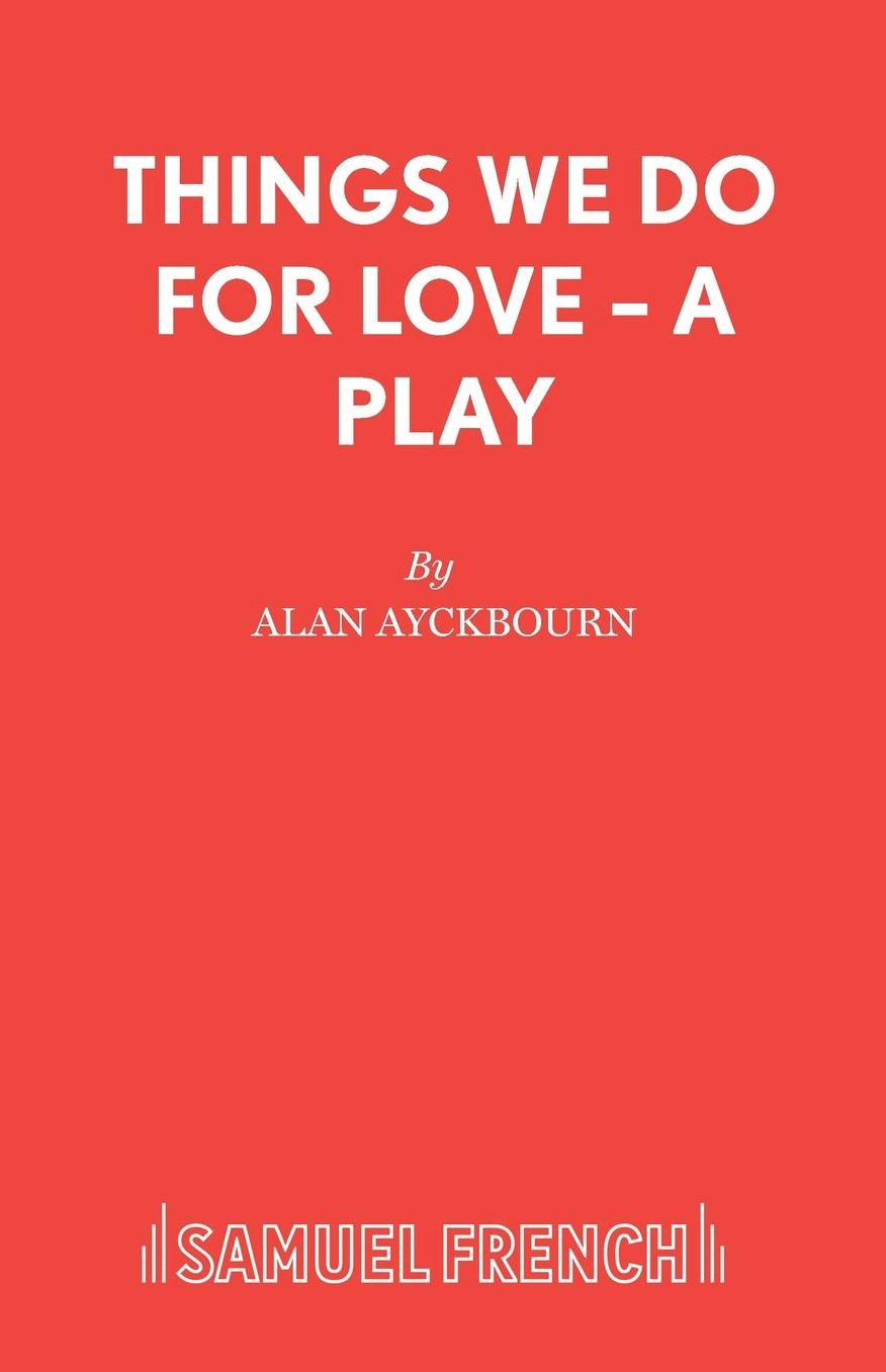 Things We Do for Love : A Play