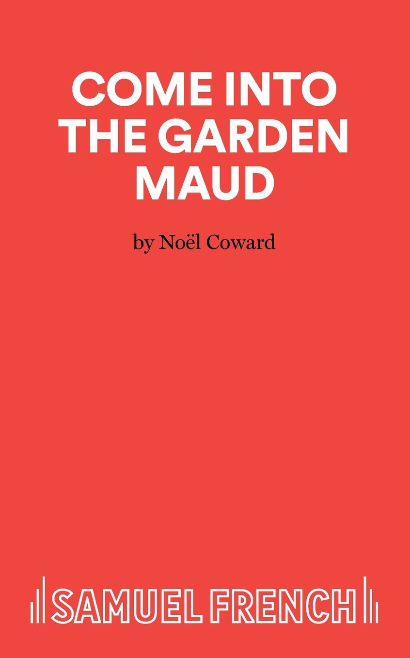 Come Into The Garden Maud - A Light Comedy