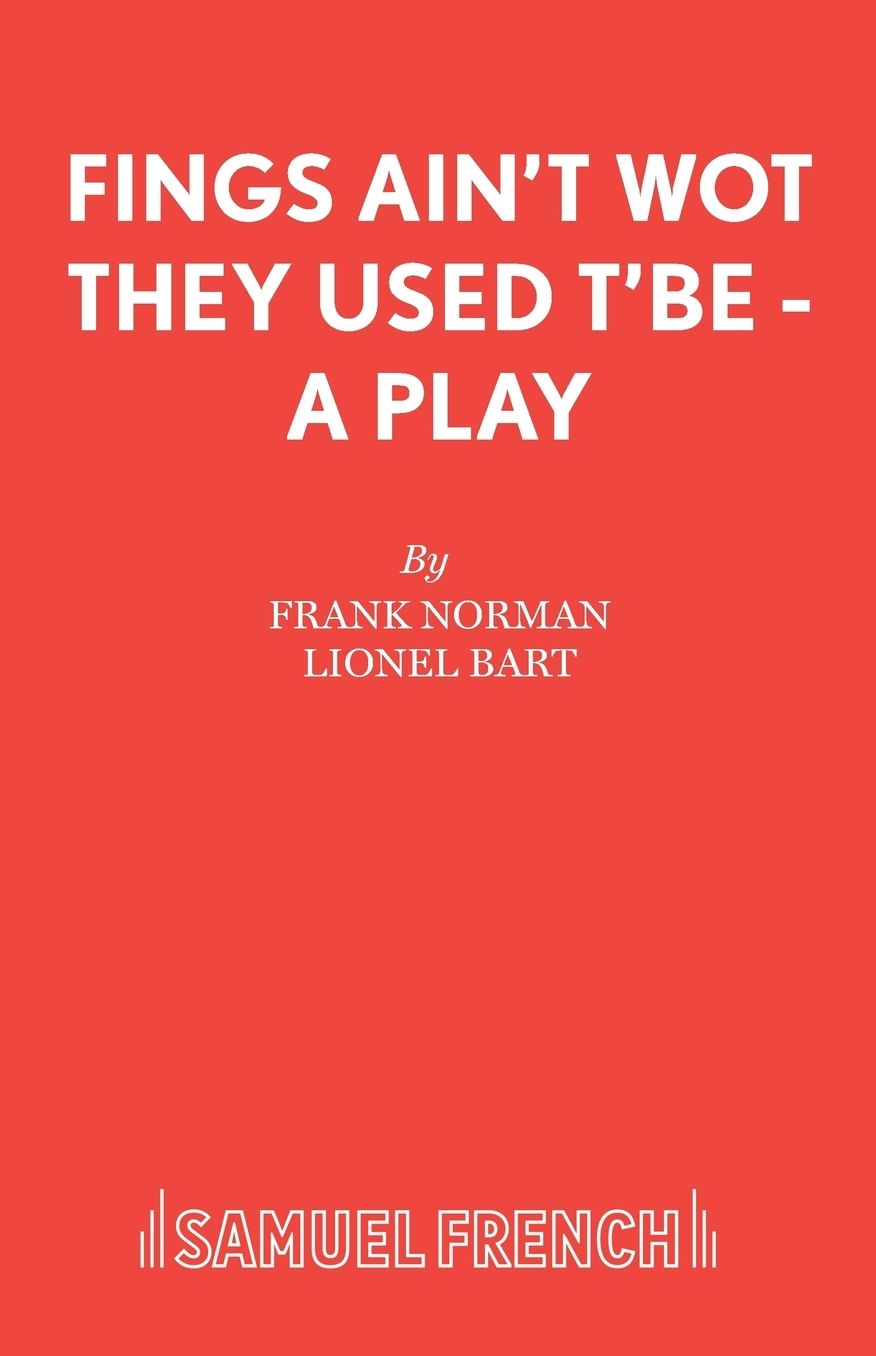 Fings Ain't Wot They Used T'Be - A Play