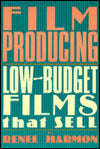 Film Producing: Low-Budget Films That Sell