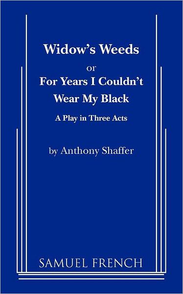 Widow's Weeds, or, for Years I Couldn't Wear My Black: A Play in Three Acts