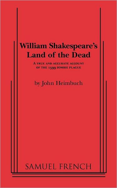 William Shakespeare's Land of the Dead: A True and Accurate Account of the 1599 Zombie Plague