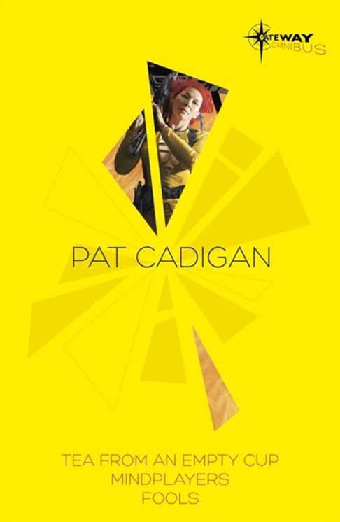 Pat Cadigan SF Gateway Omnibus: Mindplayers, Fools, Tea From an Empty Cup