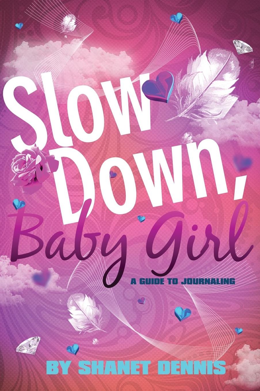 Slow Down, Baby Girl: A Guide to Journaling