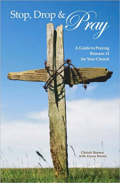 Stop, Drop and Pray: A Guide to Praying Romans 12 for Your Church