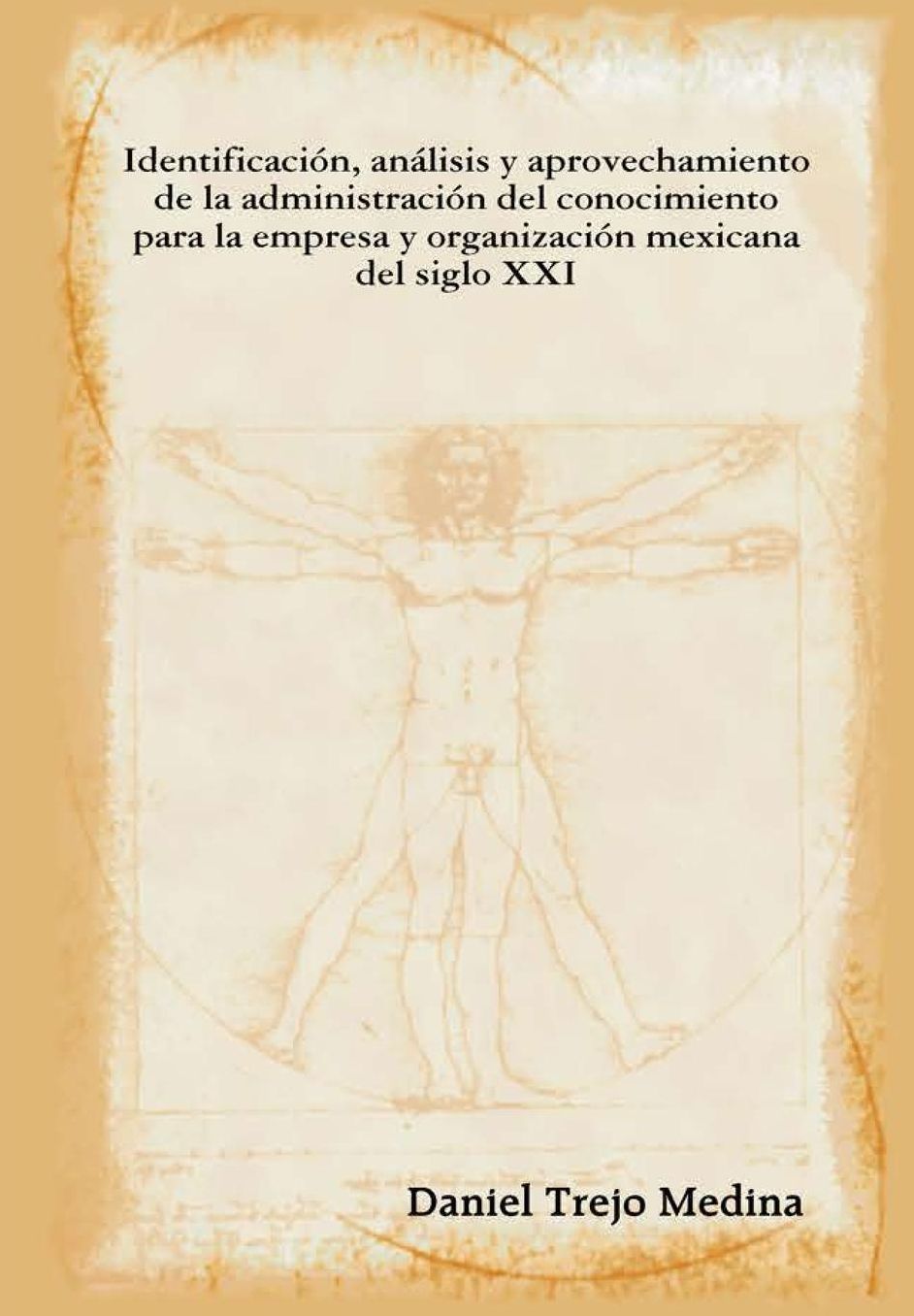 Identificacion, Analisis y Aprovechamiento de La Administracion del Conocimiento Para La Empresa y Organizacion Mexicana del Siglo XXI