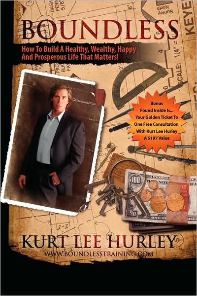 Boundless: How to Build a Healthy, Wealthy, Happy and Prosperous Life That Matters!