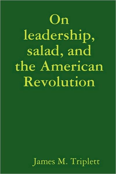 On Leadership, Salad, and the American Revolution