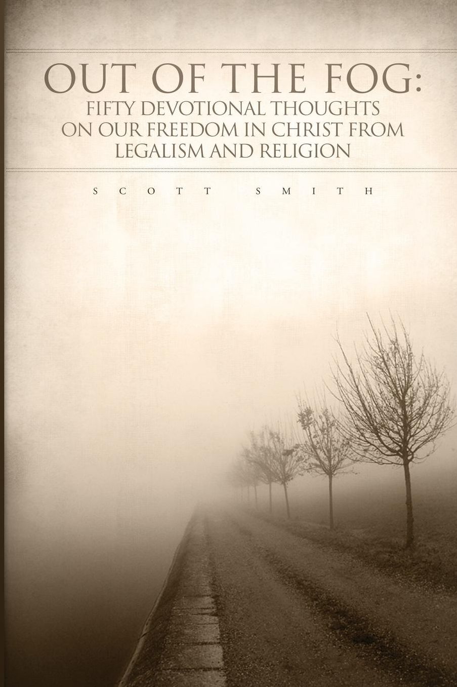 Out of the Fog: Fifty Devotional Thoughts on our Freedom in Christ from Legalism and Religion