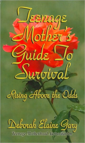 Teenage Mother's Guide To Survival: Rising Above the Odds