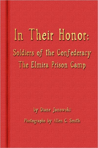 In Their Honor - Soldiers Of The Confederacy - The Elmira Prison Camp