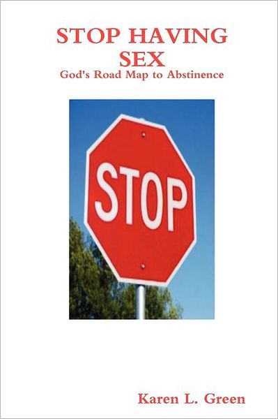 Stop Having Sex - God's Road Map To Abstinence