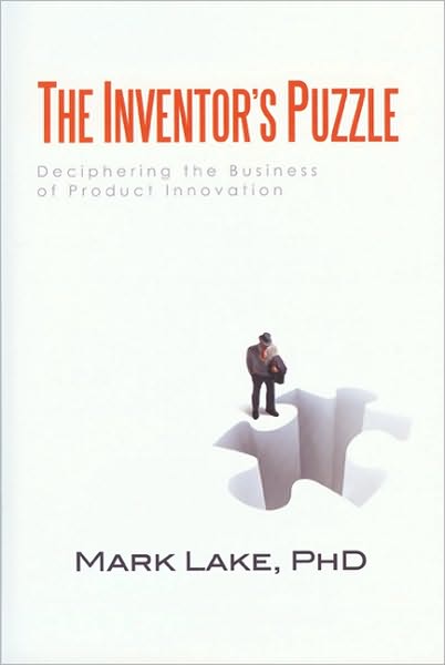 The Inventor's Puzzle: Deciphering the Business of Product Innovation