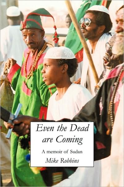 Even the Dead Are Coming: A Memoir of Sudan