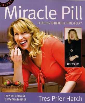 Miracle Pill: 10 Truths to Healty, Thin, & Sexy