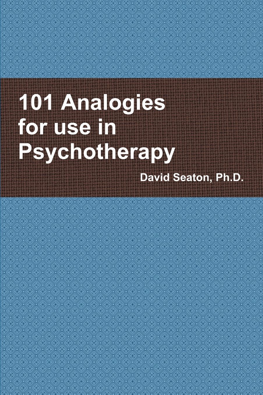 101 Analogies for use in Psychotherapy