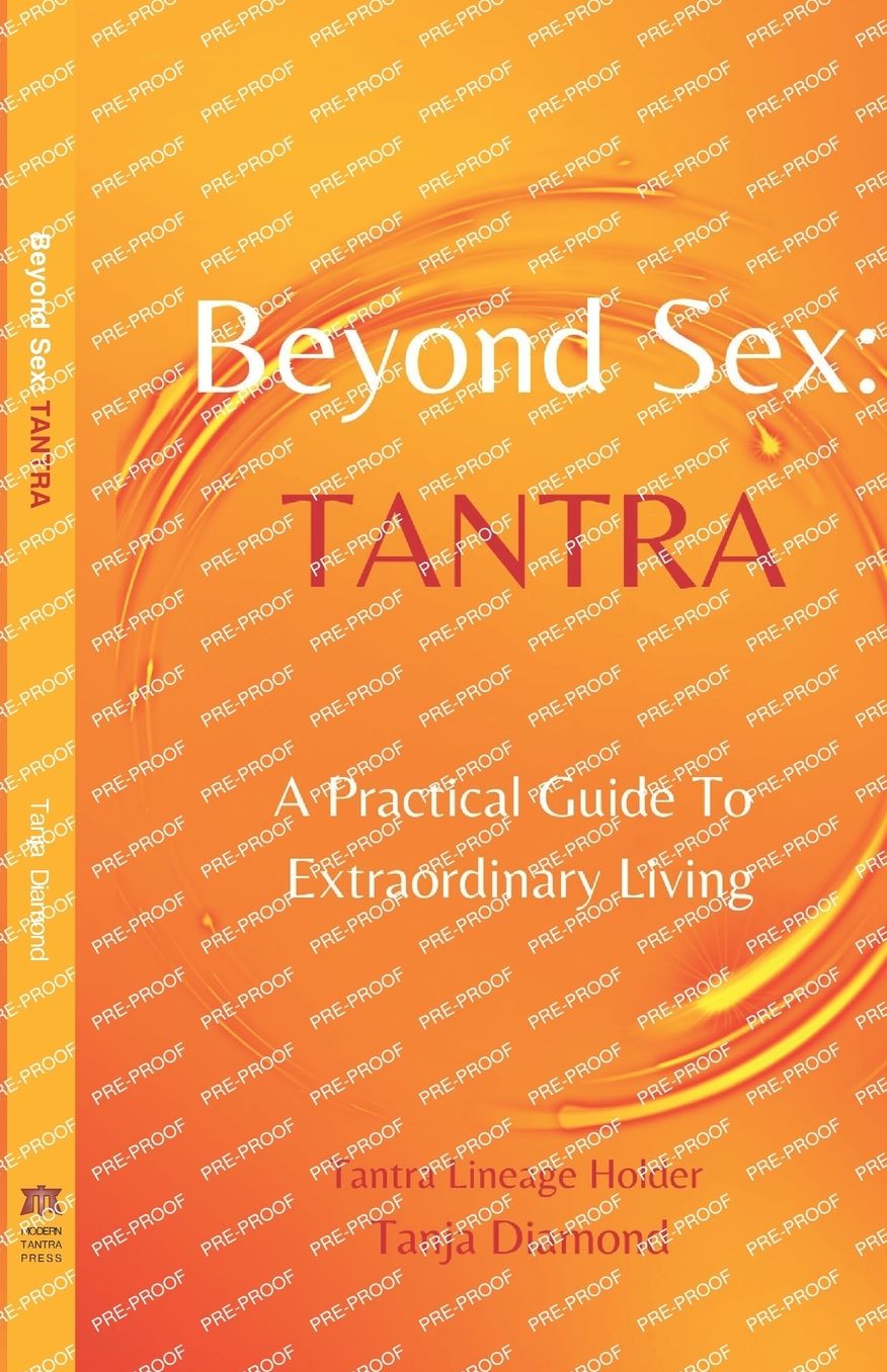 Beyond Sex: Tantra - A Practical Guide to Extraordinary Living