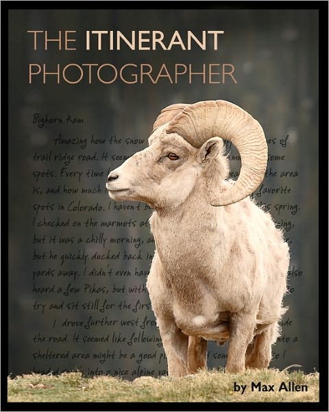 The Itinerant Photographer: Photographs from Five Years of Wandering with Wildlife and the Stories Behind the Photos