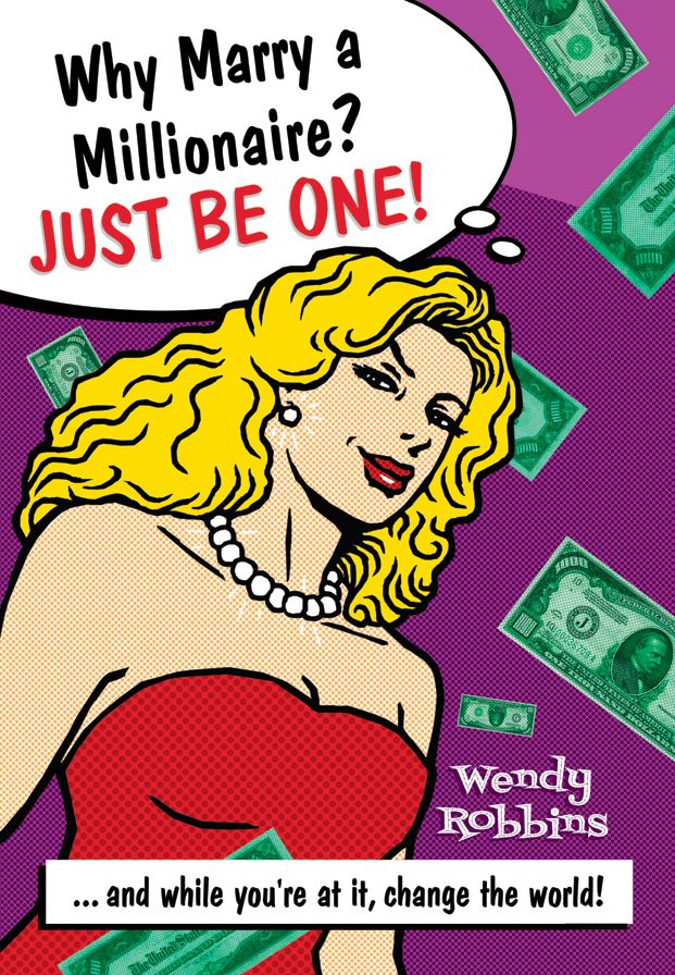 Why Marry a Millionaire? Just Be One!: ... And While You're at It, Change the World!