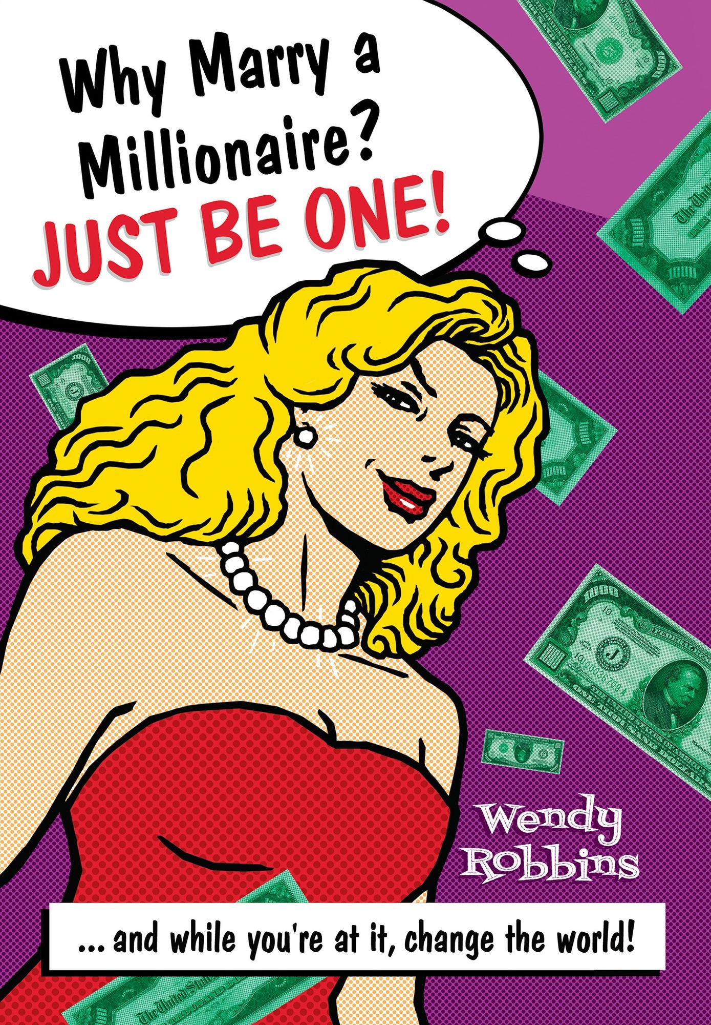 Why Marry a Millionaire? Just Be One!: And While You're at It, Change the World!