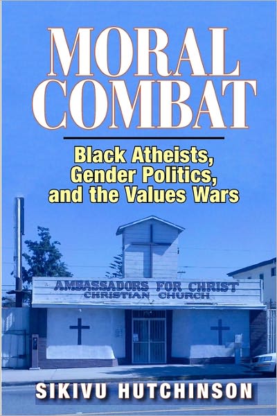 Moral Combat: Black Atheists, Gender Politics and the Values Wars