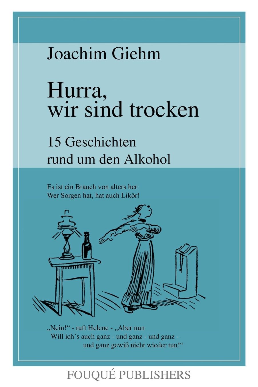 Hurra, Wir Sind Trocken. 15 Geschichten Rund Um Den Alkohol