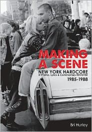 Making a Scene: New York Hardcore in Photos, Lyrics & Commentary Revisited 1985-1988