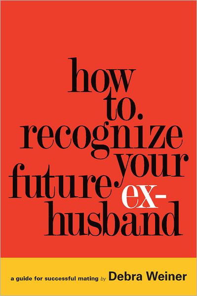 How to Recognize Your Future Ex-Husband: A guide for successful mating