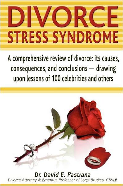 Divorce Stress Syndrome: A Comprehensive Review of Divorce: Its Causes, Consequences, and Conclusions - Drawing Upon Lessons of 100 Celebrities
