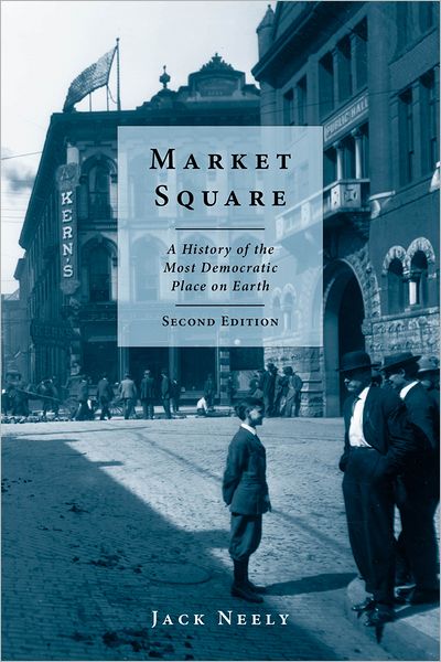 Market Square: A History of the Most Democratic Place on Earth