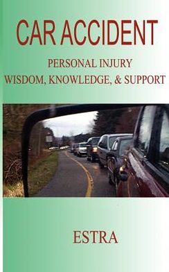 Car Accident: Personal Injury Wisdom, Knowledge, & Support