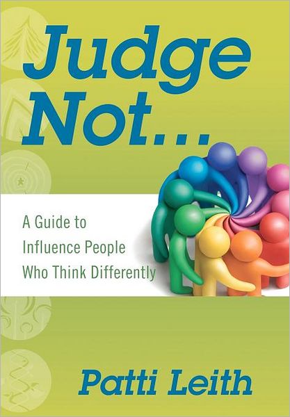 Judge Not...: A Guide to Influence People Who Think Differently