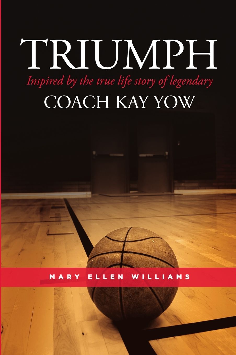 Triumph: Inspired by the True Life Story of Legendary COACH KAY YOW