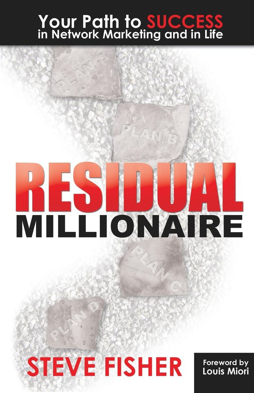 Residual Millionaire: Your Path to SUCCESS in Network Marketing and in Life
