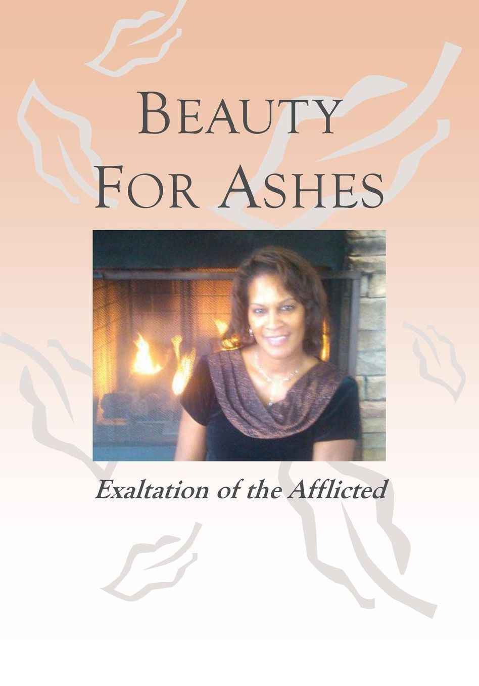 Beauty for Ashes - Exaltation of the Afflicted
