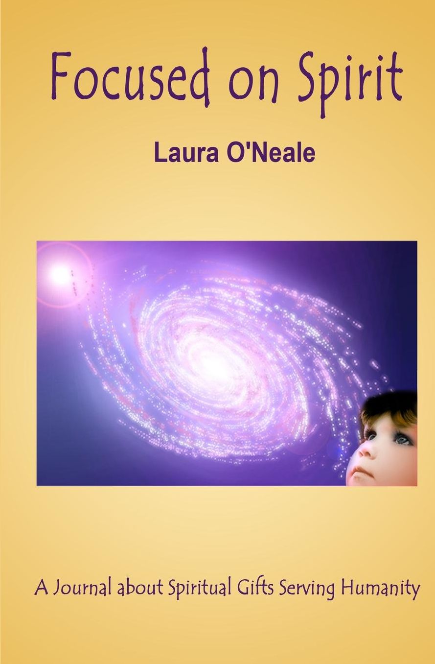Focused on Spirit: A Journal about Spiritual Gifts Serving Humanity