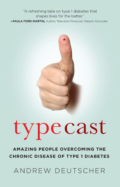 Typecast: Amazing People Overcoming the Chronic Disease of Type 1 Diabetes
