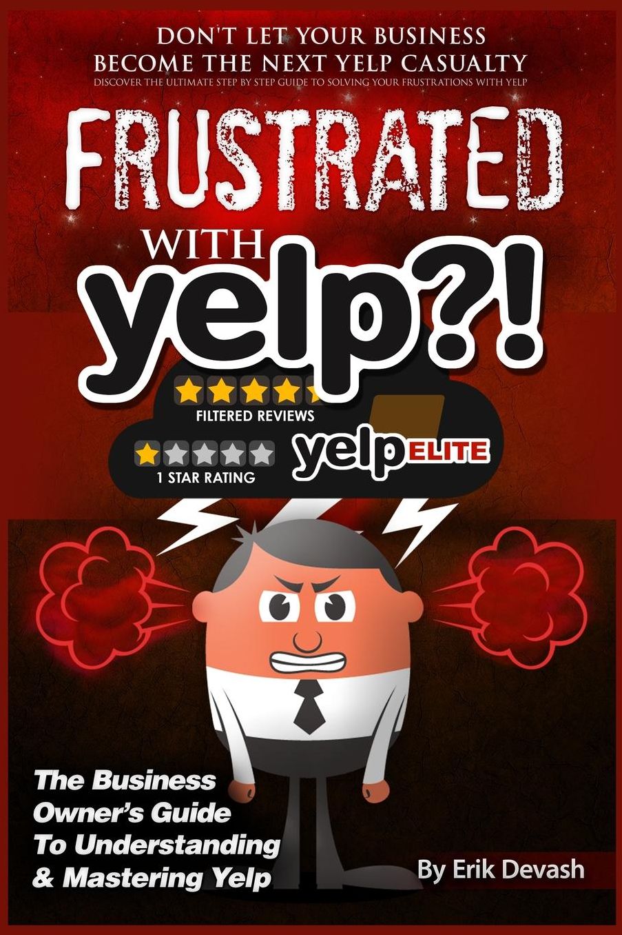Frustrated with Yelp?!: The Business Owner's Guide to Understanding & Mastering Yelp
