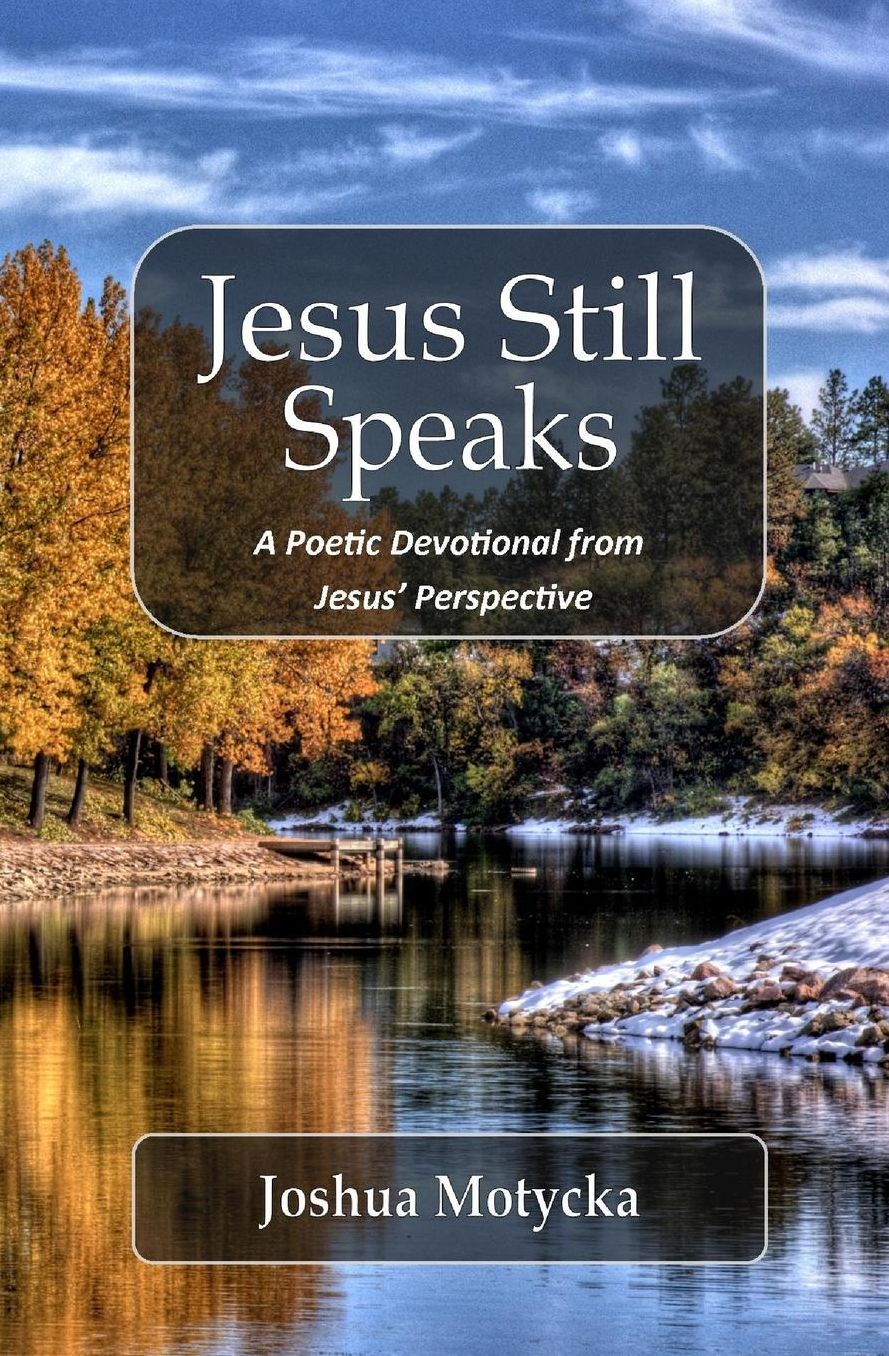 Jesus Still Speaks: A Poetic Devotional from Jesus' Perspective