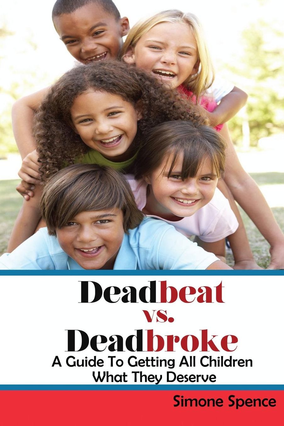 Deadbeat vs Deadbroke: How to Collect Your Child Support When They Are Self-Employed, Unemployed, Quasi-Employed, Working Under-The-Table or In Cash-Based Businesses, and More...