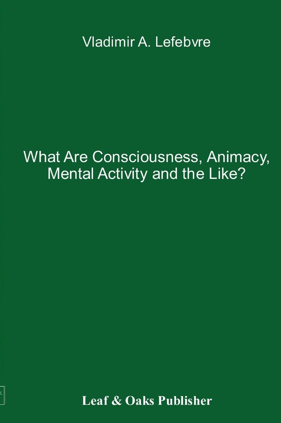 What Are Consciousness, Animacy, Mental Activity and the Like?