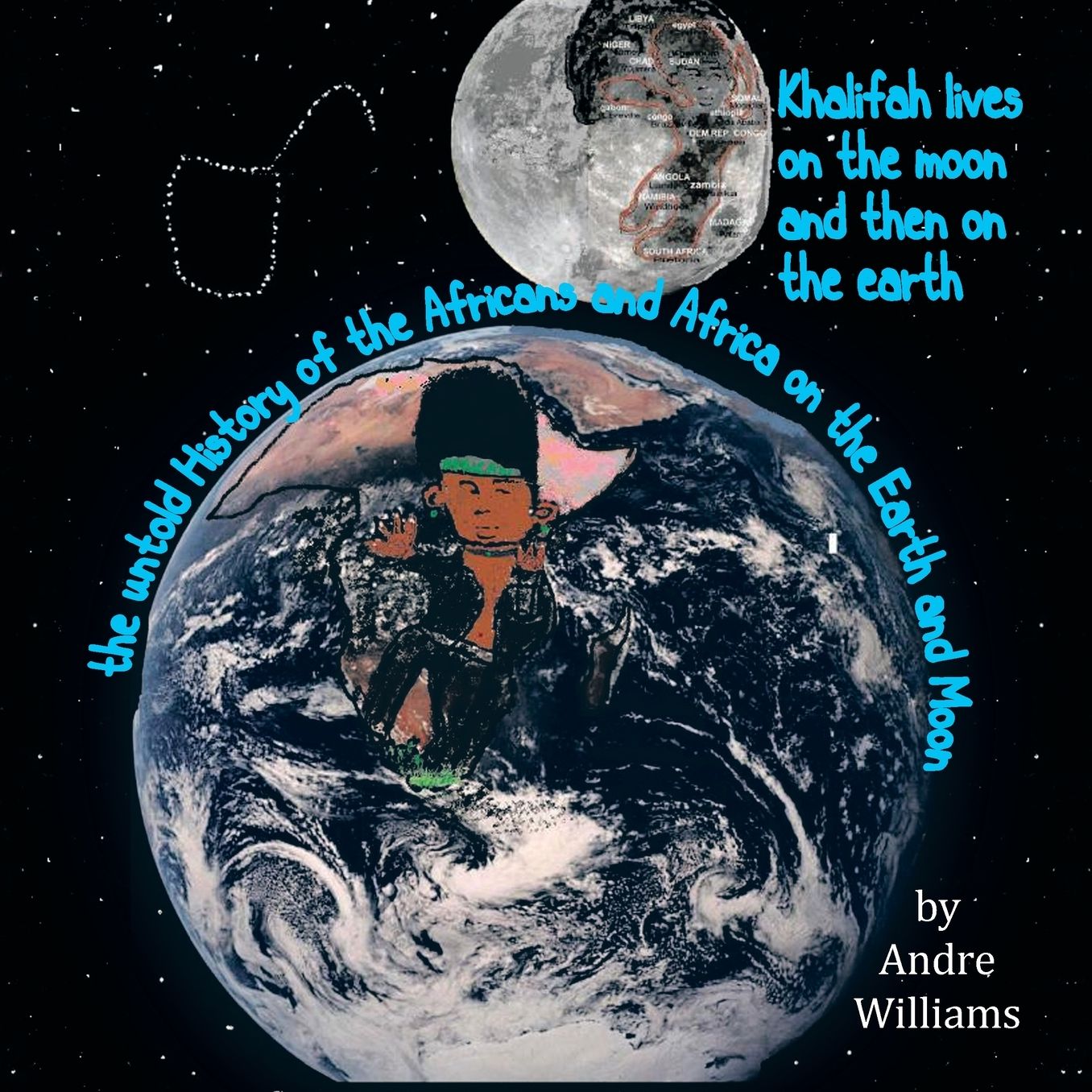 Khalifah Lives on the Moon and Than on the Earth: The Untold History of Africa and Africans on the Earth and Moon
