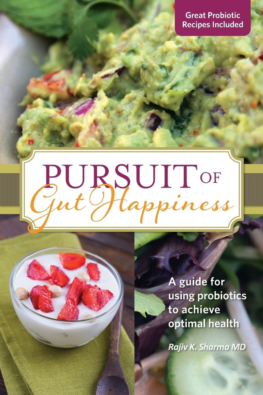 PURSUIT of Gut Happiness: A guide for using probiotics to achieve optimal health