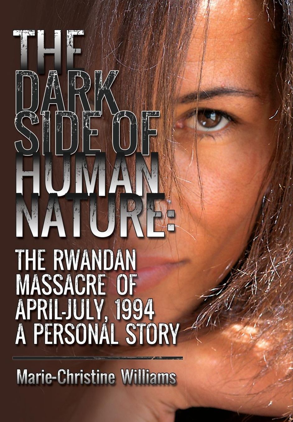 The Dark Side of Human Nature: The Rwandan Massacre of April-July, 1994 A Personal Story