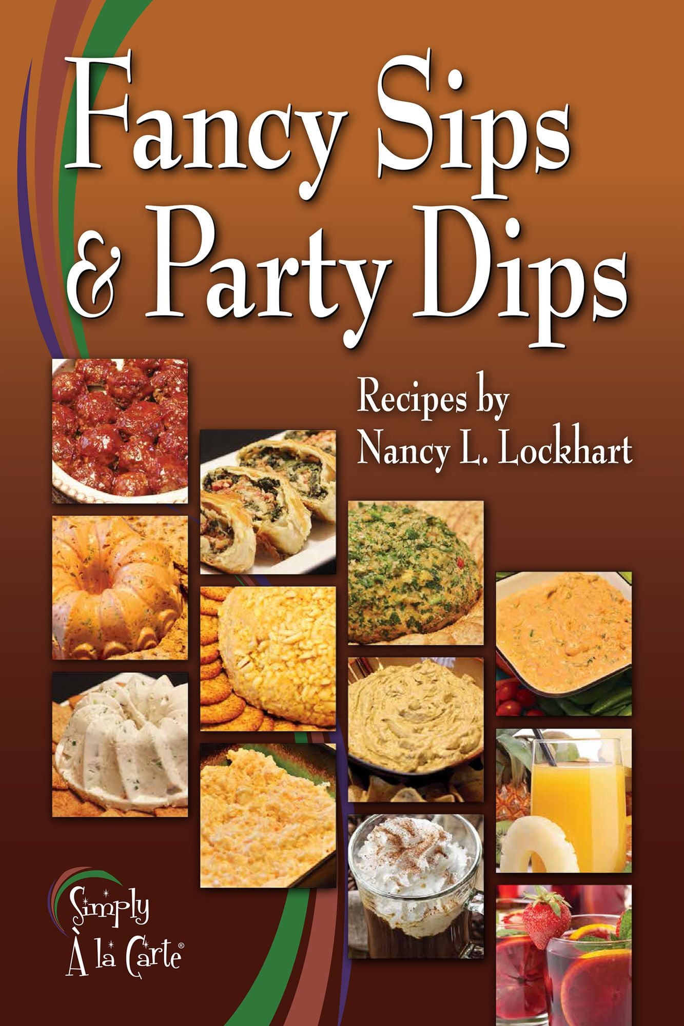 Fancy Sips & Party Dips: By Nancy L. Lockhart